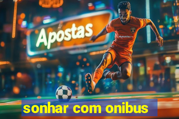 sonhar com onibus